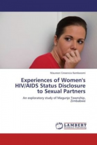 Kniha Experiences of Women's HIV/AIDS Status Disclosure to Sexual Partners Maureen Cresencia Kambarami