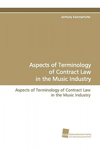 Книга Aspects of Terminology of Contract Law in the Music Industry Anthony Kammerhofer