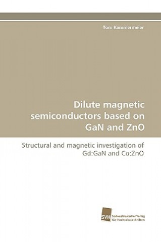 Książka Dilute Magnetic Semiconductors Based on Gan and Zno Tom Kammermeier