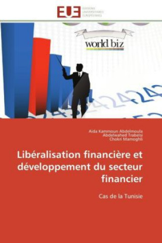 Könyv Libéralisation financière et développement du secteur financier Aida Kammoun Abdelmoula