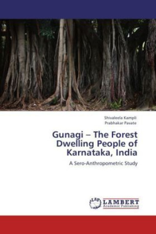 Kniha Gunagi - The Forest Dwelling People of Karnataka, India Shivaleela Kampli