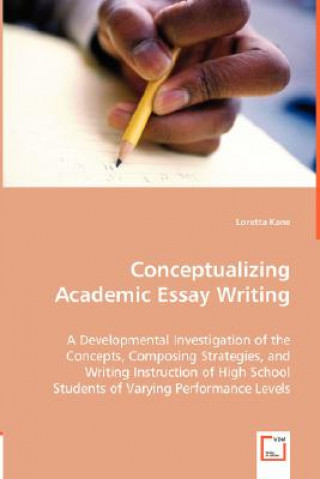Kniha Conceptualizing Academic Essay Writing Loretta Kane