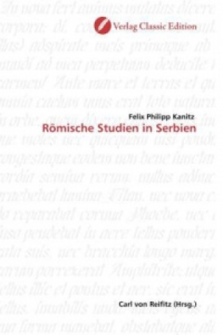 Książka Römische Studien in Serbien Felix Philipp Kanitz