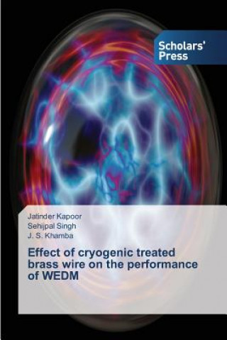 Knjiga Effect of cryogenic treated brass wire on the performance of WEDM Jatinder Kapoor