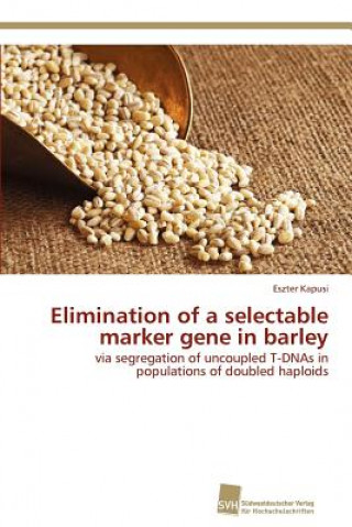 Carte Elimination of a selectable marker gene in barley Eszter Kapusi