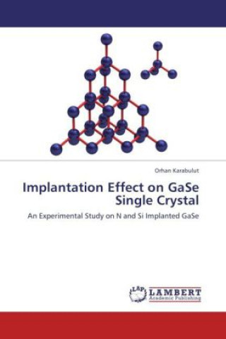 Книга Implantation Effect on GaSe Single Crystal Orhan Karabulut