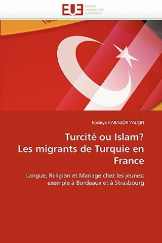 Könyv Turcit  Ou Islam? Les Migrants de Turquie En France Kadriye Karagür Yaclin