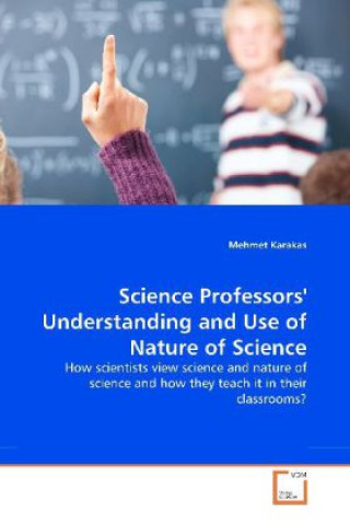 Carte How scientists view science and nature of science and how they teach it in their classrooms? Mehmet Karakas