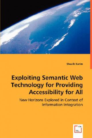 Buch Exploiting Semantic Web Technology for Providing Accessibility for All Shuaib Karim