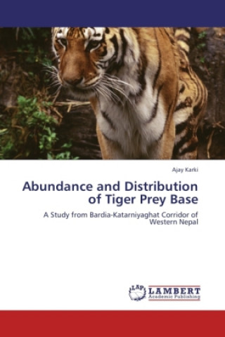 Kniha Abundance and Distribution of Tiger Prey Base Ajay Karki