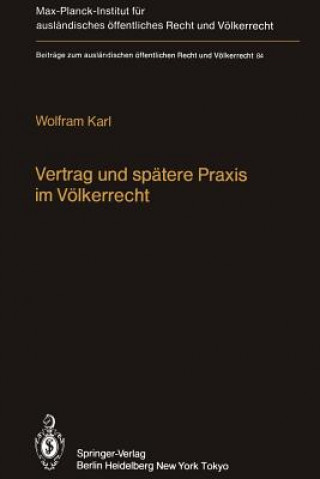 Könyv Vertrag und Spatere Praxis im Volkerrecht / Treaty and Subsequent Practice in International Law W. Karl