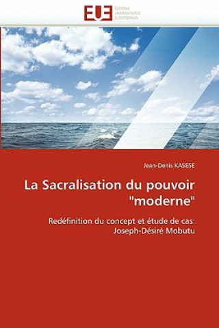 Книга La Sacralisation Du Pouvoir "moderne" Jean-Denis Kasese