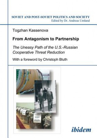Książka From Antagonism to Partnership - The Uneasy Path of the U.S.-Russian Cooperative Threat Reduction Togzhan Kassenova