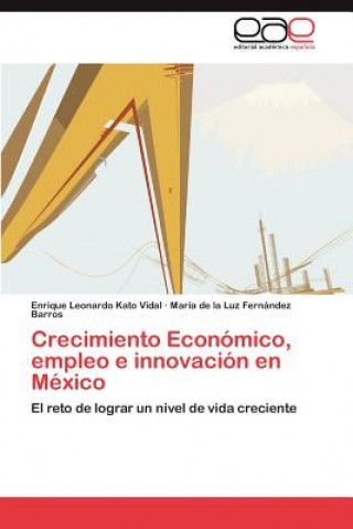 Kniha Crecimiento Economico, empleo e innovacion en Mexico Enrique Leonardo Kato Vidal