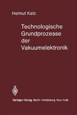 Book Technologische Grundprozesse der Vakuumelektronik H. Katz