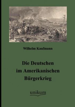 Buch Deutschen im Amerikanischen Burgerkrieg Wilhelm Kaufmann