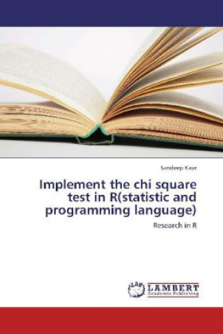 Könyv Implement the chi square test in R(statistic and programming language) Sandeep Kaur