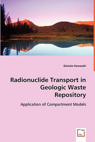 Kniha Radionuclide Transport in Geologic Waste Repository Daisuke Kawasaki