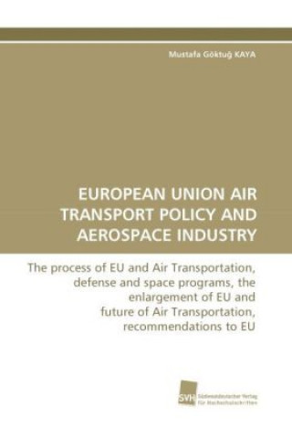 Kniha European Union Air Transport Policy and Aerospace Industry Mustafa Göktu Kaya