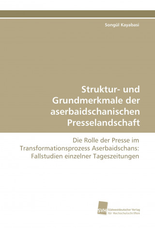 Książka Struktur- und Grundmerkmale der aserbaidschanischen Presselandschaft Songül Kayabasi