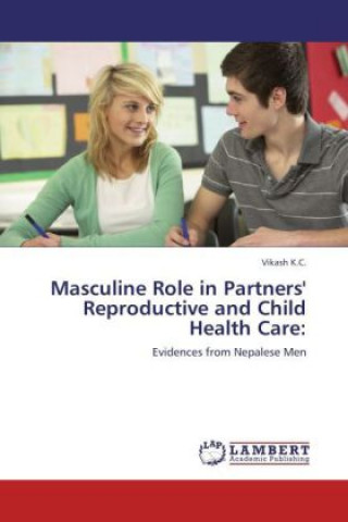 Kniha Masculine Role in Partners' Reproductive and Child Health Care: Vikash K.C.