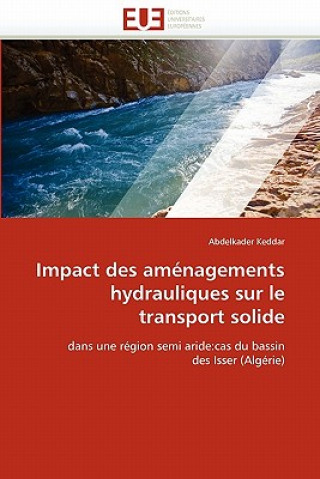 Kniha Impact Des Am nagements Hydrauliques Sur Le Transport Solide Abdelkader Keddar