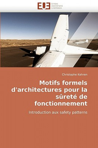 Книга Motifs Formels D'Architectures Pour La Surete de Fonctionnement Christophe Kehren