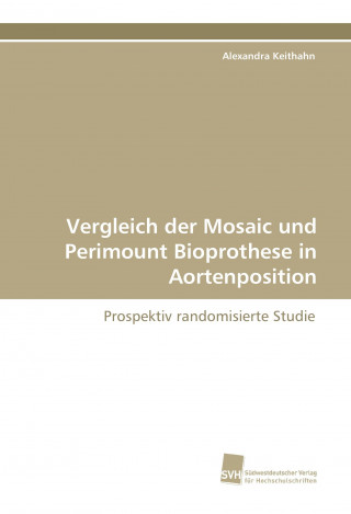 Carte Vergleich der Mosaic und Perimount Bioprothese in Aortenposition Alexandra Keithahn