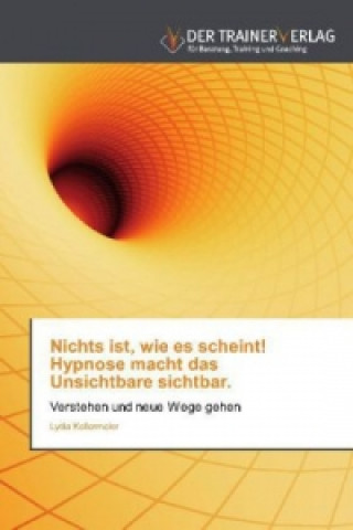 Carte Nichts ist, wie es scheint! Hypnose macht das Unsichtbare sichtbar. Lydia Kellermeier