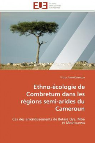 Kniha Ethno- cologie de Combretum Dans Les R gions Semi-Arides Du Cameroun Victor Aimé Kemeuze