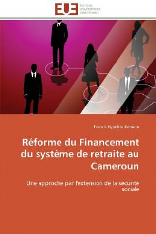 Kniha R forme Du Financement Du Syst me de Retraite Au Cameroun Francis Hypolite Kemeze