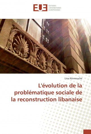 Kniha L'évolution de la problématique sociale de la reconstruction libanaise Lina Kennouche