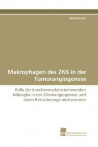 Könyv Makrophagen des ZNS in der Tumorangiogenese Mark Kerber