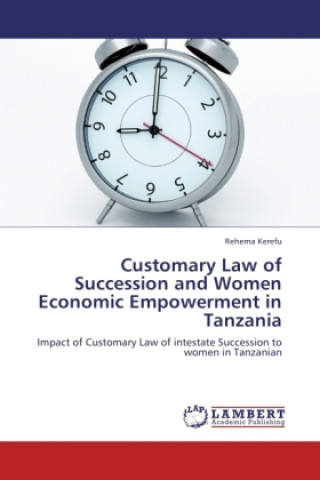 Книга Customary Law of Succession and Women Economic Empowerment in Tanzania Rehema Kerefu