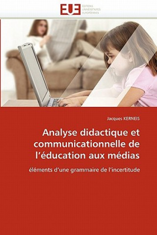 Kniha Analyse Didactique Et Communicationnelle de l'' ducation Aux M dias Jacques Kerneis