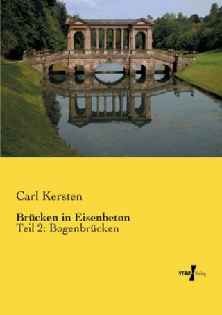 Kniha Brucken in Eisenbeton Carl Kersten