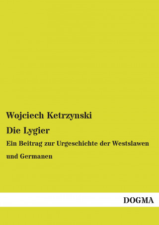 Könyv Die Lygier Wojciech Ketrzynski