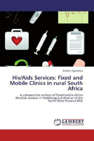 Libro Hiv/Aids Services: Fixed and Mobile Clinics in rural South Africa Debbie Kgomotso