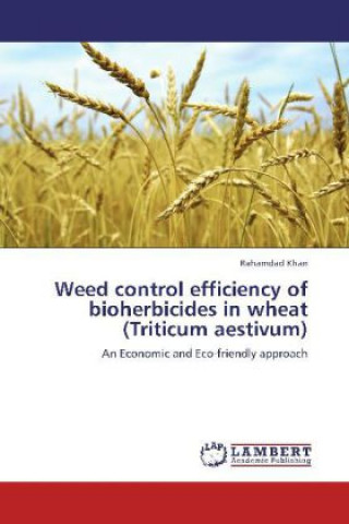 Kniha Weed control efficiency of bioherbicides in wheat (Triticum aestivum) Rahamdad Khan