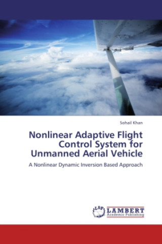 Könyv Nonlinear Adaptive Flight Control System for Unmanned Aerial Vehicle Sohail Khan