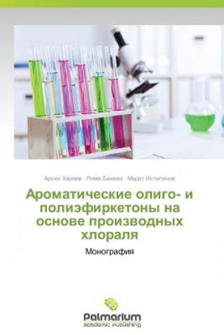 Kniha Aromaticheskie oligo- i poliefirketony na osnove proizvodnykh khloralya Arsen Kharaev