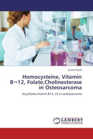 Книга Homocysteine, Vitamin B 12, Folate,Cholinesterase in Osteosarcoma Simmi Kharb