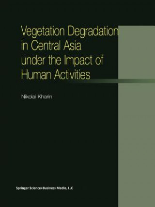 Kniha Vegetation Degradation in Central Asia under the Impact of Human Activities N. Kharin