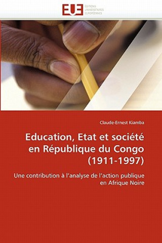 Kniha Education, Etat Et Soci t  En R publique Du Congo (1911-1997) Claude-Ernest Kiamba