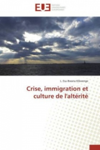 Kniha Crise, immigration et culture de l'altérité L. Esu-Bwana Kibwenge
