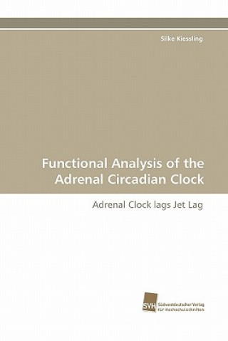 Książka Functional Analysis of the Adrenal Circadian Clock Silke Kiessling