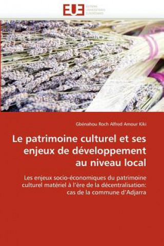 Kniha Le Patrimoine Culturel Et Ses Enjeux de D veloppement Au Niveau Local Gbénahou Roch Alfred Amour Kiki