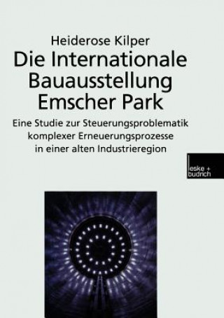 Könyv Die Internationale Bauausstellung Emscher Park Heiderose Kilper