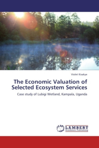 Kniha The Economic Valuation of Selected Ecosystem Services Violet Kisakye