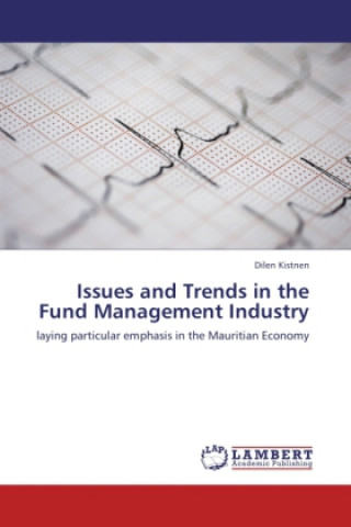 Knjiga Issues and Trends in the Fund Management Industry Dilen Kistnen